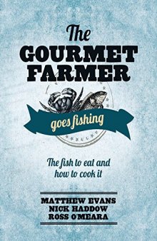 The Gourmet farmer goes fishing : the fish to eat and how to cook it