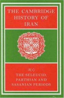 The Cambridge History of Iran, Volume 3, Part 1: The Seleucid, Parthian and Sasanid Periods