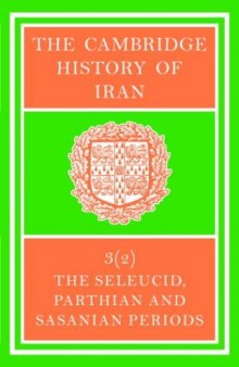 The Cambridge History of Iran, Volume 3, Part 2: The Seleucid, Parthian and Sasanid Periods