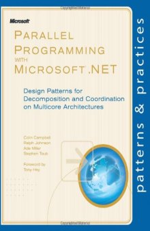 Parallel Programming with Microsoft .NET: Design Patterns for Decomposition and Coordination on Multicore Architectures (Patterns & Practices)