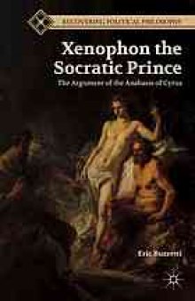 Xenophon the Socratic prince : the argument of the Anabasis of Cyrus