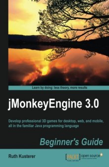 jMonkeyEngine 3.0 Beginner's Guide: Develop professional 3D games for desktop, web, and mobile, all in the familiar Java programming language