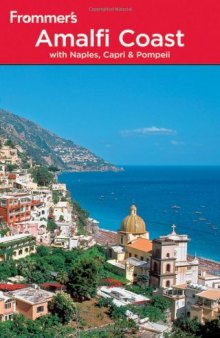 Frommer's The Amalfi Coast with Naples, Capri and Pompeii, Third Edition