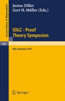 ⊨ISILC Proof Theory Symposion: Dedicated to Kurt Schütte on the Occasion of His 65th Birthday Proceedings of the International Summer Institute and Logic Colloquium, Kiel 1974