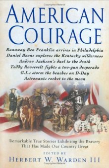 American Courage: Remarkable True Stories Exhibiting the Bravery That Has Made Our Country Great