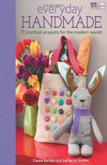 Everyday Handmade: 22 Practical Projects for the Modern Sewist