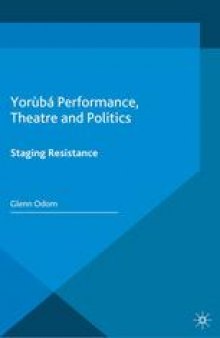 Yorùbá Performance, Theatre and Politics: Staging Resistance
