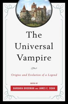 The Universal Vampire : Origins and Evolution of a Legend