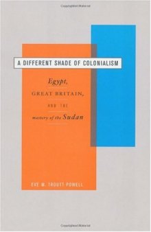 A Different Shade of Colonialism: Egypt, Great Britain, and the Mastery of the Sudan