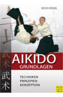 Aikido Grundlagen. Techniken, Prinzipien, Konzeption