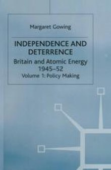 Independence and Deterrence: Britain and Atomic Energy, 1945–1952 Volume 1: Policy Making