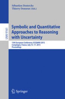 Symbolic and Quantitative Approaches to Reasoning with Uncertainty: 13th European Conference, ECSQARU 2015, Compiègne, France, July 15-17, 2015. Proceedings