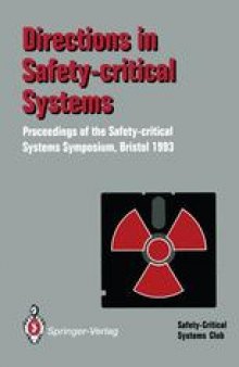 Directions in Safety-Critical Systems: Proceedings of the First Safety-critical Systems Symposium The Watershed Media Centre, Bristol 9–11 February 1993