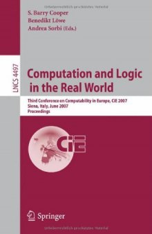 Computation and Logic in the Real World: Third Conference on Computability in Europe, CiE 2007, Siena, Italy, June 18-23, 2007. Proceedings