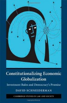 Constitutionalizing Economic Globalization: Investment Rules and Democracy's Promise (Cambridge Studies in Law and Society)  