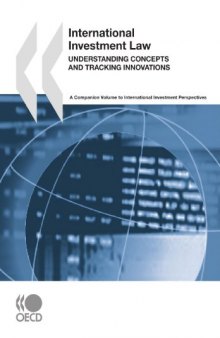 International Investment Law: Understanding Concepts and Tracking Innovations: A Companion Volume to International Investment Perspectives  