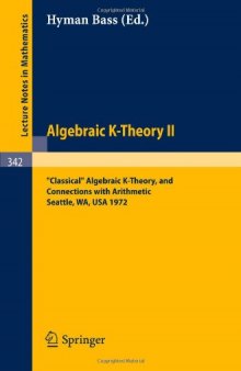 “Classical” Algebraic K-Theory, and Connections with Arithmetic: Proceedings of the Conference held at the Seattle Research Center of the Battelle Memorial Institute, from August 28 to September 8, 1972