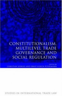 Constitutionalism, Multilevel Trade Governance And Social Regulation (Studies in International Trade Law)