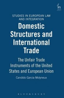 Domestic Structures and International Trade: The Unfair Trade Instruments of the United States and the European Union (Studies in European Law and Integration)