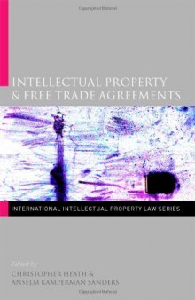 Intellectual Property & Free Trade Agreements (International Intellectual Property Law Series)  