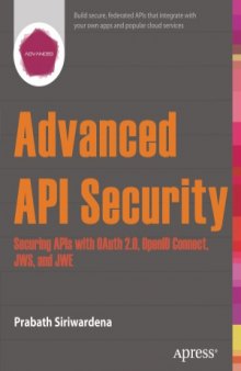 Advanced API Security  Securing APIs with Oauth 2.0, Openid Connect, Jws, and Jwe