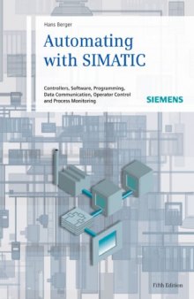 Automating with SIMATIC: Controllers, Software, Programming, Data Communication, Operator Control and Process Monitoring