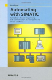 Automating with SIMATIC: integrated automation with SIMATIC S7-300/400: controllers, software, programming, data communication, operator control and process monitoring