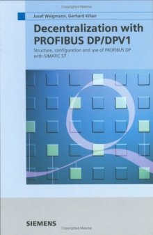 Decentralization with PROFIBUS DP DPV1: Architecture and Fundamentals, Configuration and Use with SIMATIC S7