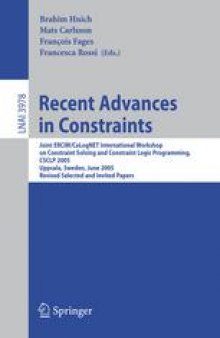 Recent Advances in Constraints: Joint ERCIM/CoLogNET International Workshop on Constraint Solving and Constraint Logic Programming, CSCLP 2005, Uppsala, Sweden, June 20-22, 2005, Revised Selected and Invited Papers