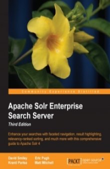 Apache Solr Enterprise Search Server, 3rd Edition: Enhance your searches with faceted navigation, result highlighting, relevancy-ranked sorting, and much more with this comprehensive guide to Apache Solr 4