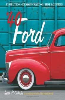 '40 Ford: Evolution * Design * Racing * Hot Rodding