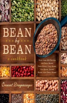 Bean By Bean: A Cookbook: More than 175 Recipes for Fresh Beans, Dried Beans, Cool Beans, Hot Beans, Savory Beans, Even Sweet Beans!
