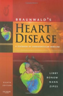 Braunwald's Heart Disease: A Textbook of Cardiovascular Medicine, Single Volume (Heart Disease (Braunwald) (Single Vol))