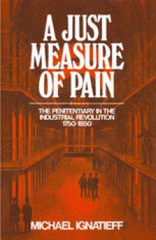 A Just Measure of Pain: The Penitentiary in the Industrial Revolution, 1750–1850