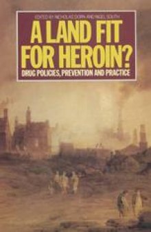 A Land Fit for Heroin?: Drug policies prevention and practice