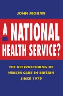 A National Health Service?: The Restructuring of Health Care in Britain since 1979