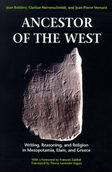 Ancestor of the West : Writing, Reasoning, and Religion in Mesopotamia, Elam, and Greece