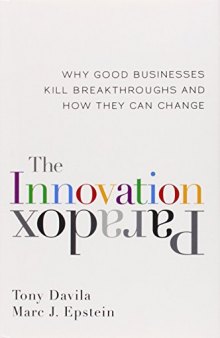 The Innovation Paradox: Why Good Businesses Kill Breakthroughs and How They Can Change
