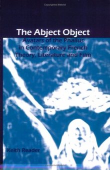 The Abject Object: Avatars of the Phallus in Contemporary French Theory, Literature and Film (Chiasma 17)