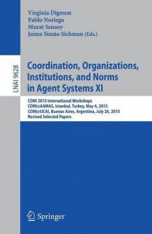 Coordination, Organizations, Institutions, and Normes in Agent Systems XI: COIN 2015 International Workshops, COIN@AAMAS, Istanbul, Turkey, May 4, 2015, COIN@IJCAI, Buenos Aires, Argentina, July 26, 2015, Revised Selected Papers