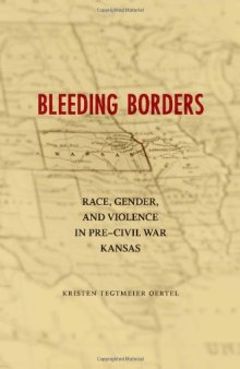 Bleeding Borders: Race, Gender, and Violence in Pre-Civil War Kansas (Conflicting Worlds: New Dimensions of the American Civil War)