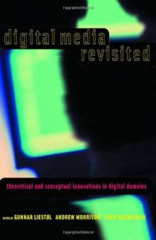 Digital Media Revisited: Theoretical and Conceptual Innovations in Digital Domains
