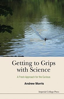 Getting to Grips with Science : A Fresh Approach for the Curious