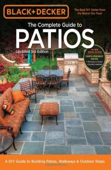 Black & Decker Complete Guide to Patios - 3rd Edition: A DIY Guide to Building Patios, Walkways & Outdoor Steps