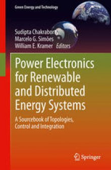 Power Electronics for Renewable and Distributed Energy Systems: A Sourcebook of Topologies, Control and Integration