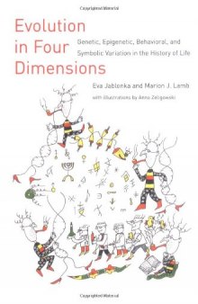 Evolution in Four Dimensions: Genetic, Epigenetic, Behavioral, and Symbolic Variation in the History of Life (Life and Mind: Philosophical Issues in Biology and Psychology)