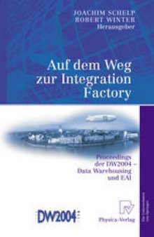 Auf dem Weg zur Integration Factory: Proceedings der DW2004 — Data Warehousing und EAI