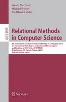 Relational Methods in Computer Science: 8th International Seminar on Relational Methods in Computer Science, 3rd International Workshop on Applications of Kleene Algebra, and Workshop of COST Action 274: TARSKI, St. Catharines, ON, Canada, February 22-26, 2005, Selected Revised Papers