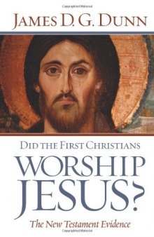 Did the First Christians Worship Jesus? The New Testament Evidence  