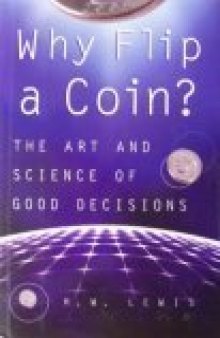 Why Flip A Coin?: The Art and Science of Good Decisions